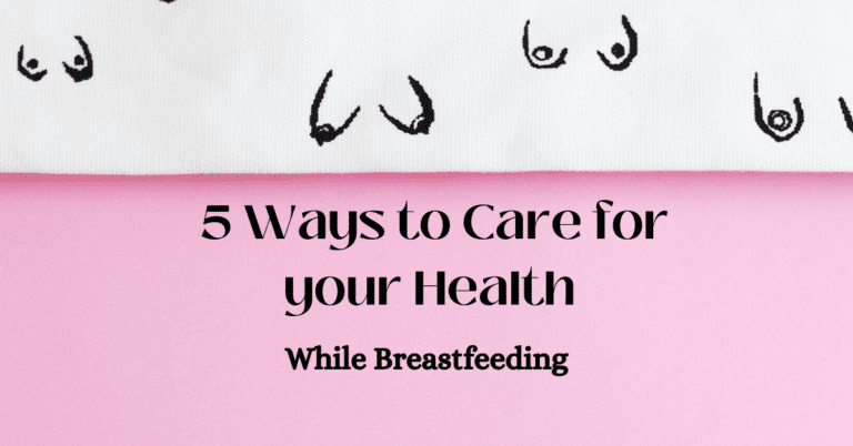 5 Ways to Care for your Health while Breastfeeding